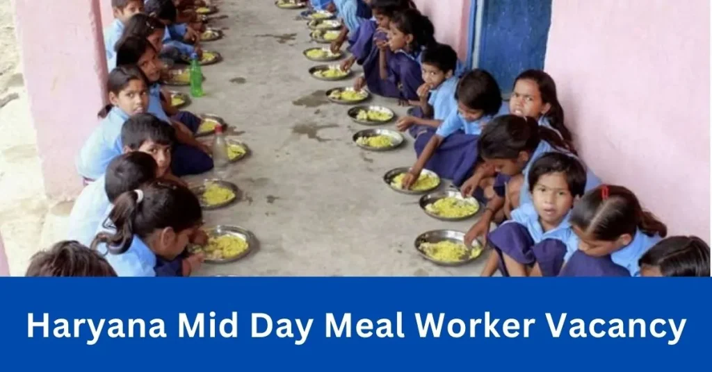 Haryana Mid Day Meal Worker Vacancy 2024 : स्कूल मिड डे मिल वर्कर भर्ती जारी