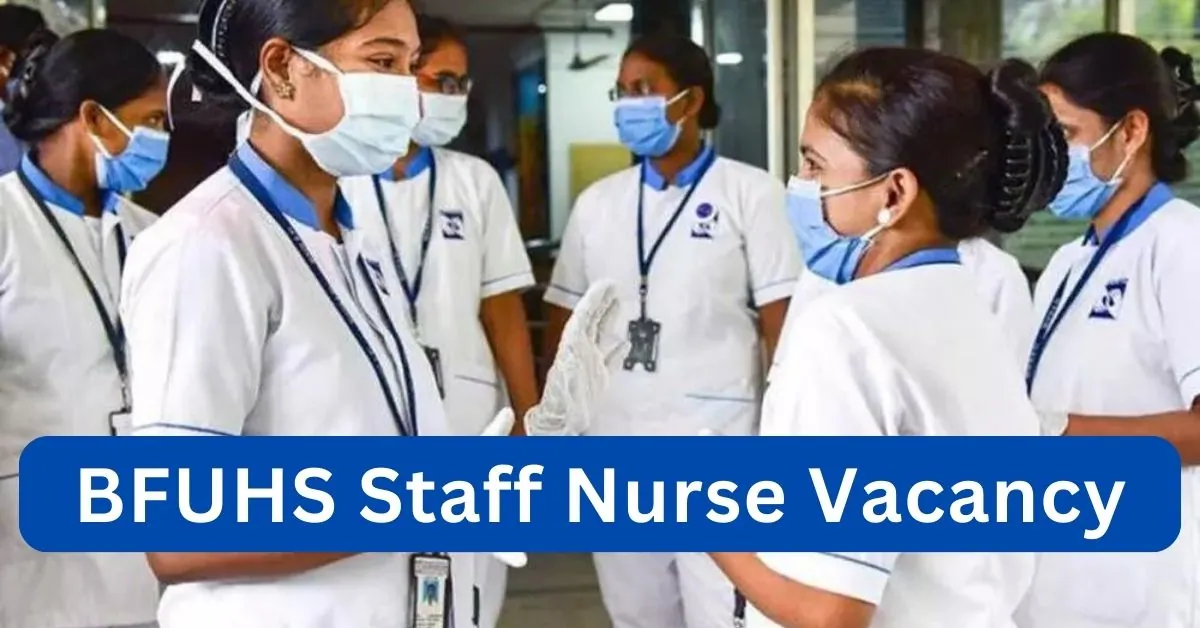BFUHS Staff Nurse Vacancy 2024 Notification Released; Apply Online